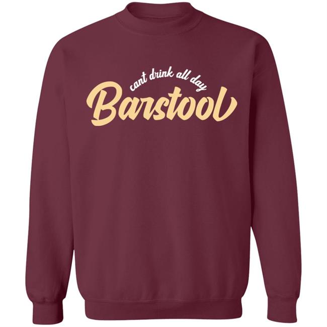 Can't Drink All Day Barstool shirt black hoodie t shirt Can't Drink All Day Barstool shirt black hoodie t shirt