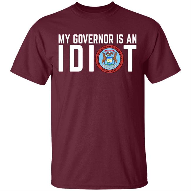 My Governor is an IDIOT T Shirt My Governor is an IDIOT T Shirt