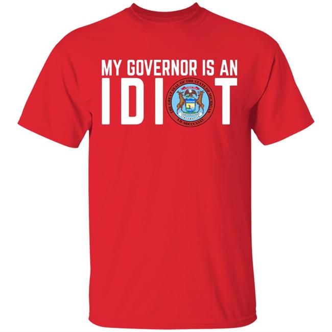 My Governor is an IDIOT T Shirt My Governor is an IDIOT T Shirt