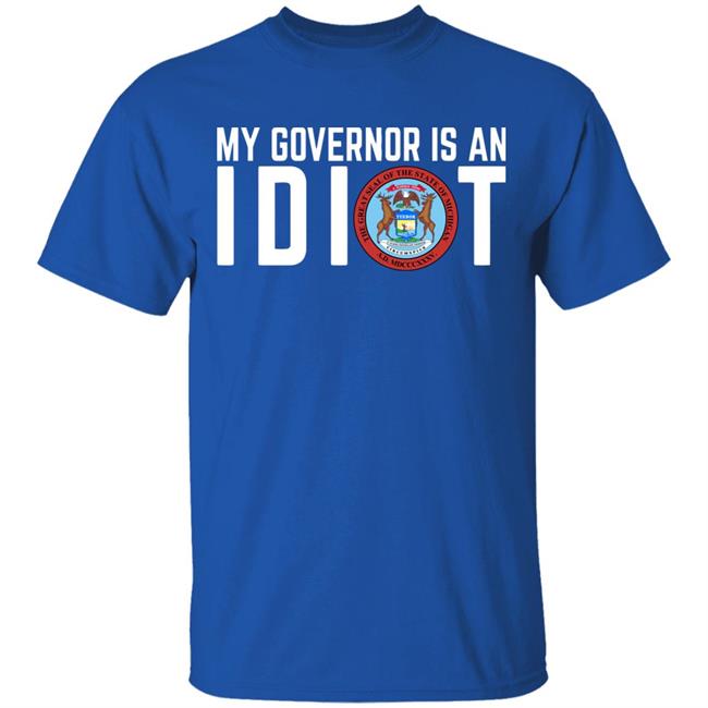 My Governor is an IDIOT T Shirt My Governor is an IDIOT T Shirt