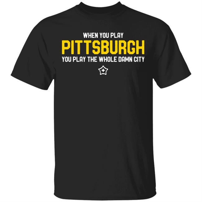 you play pittsburgh t shirt balck hoodie sweatshirt