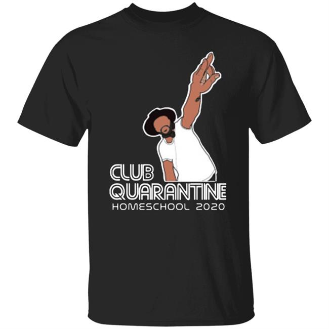 Club Quarantine Homeschool 2020 Shirt Hoodie T Shirt