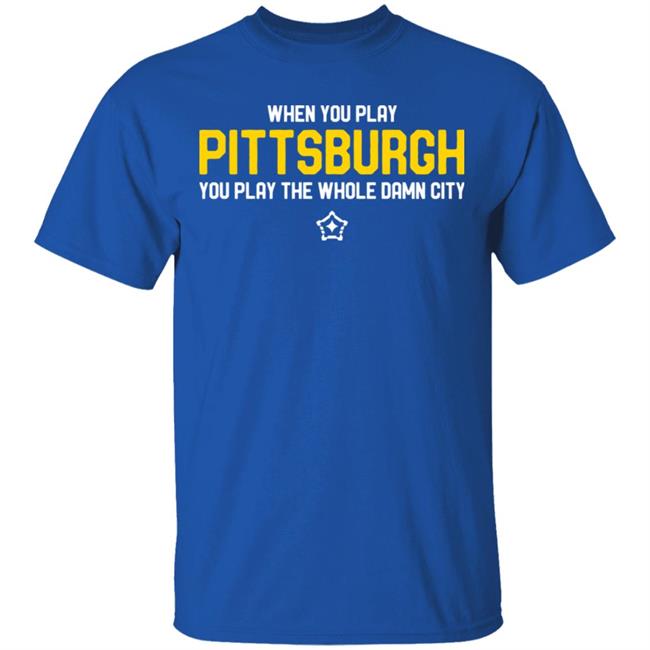 you play pittsburgh t shirt balck hoodie sweatshirt you play pittsburgh t shirt balck hoodie sweatshirt