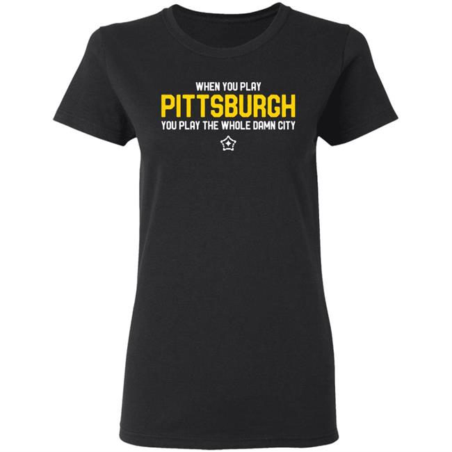 you play pittsburgh t shirt balck hoodie sweatshirt you play pittsburgh t shirt balck hoodie sweatshirt