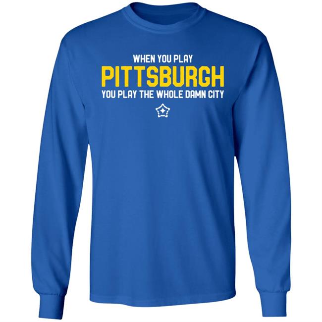 you play pittsburgh t shirt balck hoodie sweatshirt you play pittsburgh t shirt balck hoodie sweatshirt