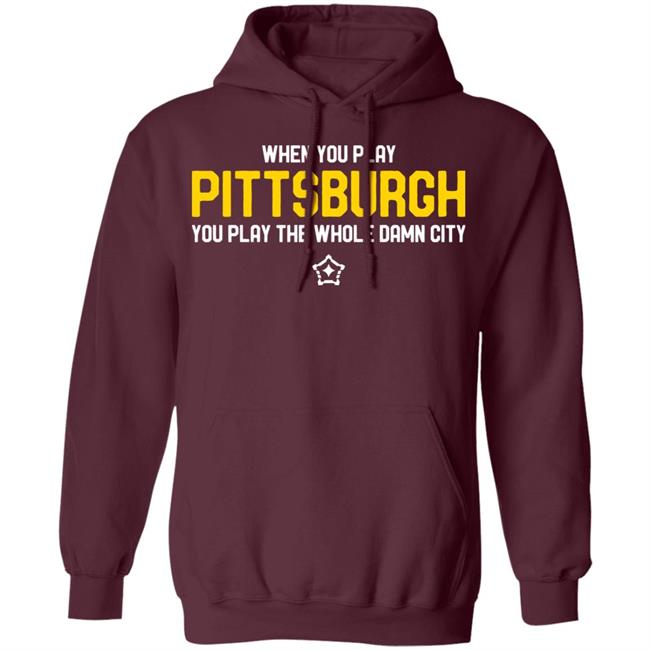 you play pittsburgh t shirt balck hoodie sweatshirt you play pittsburgh t shirt balck hoodie sweatshirt