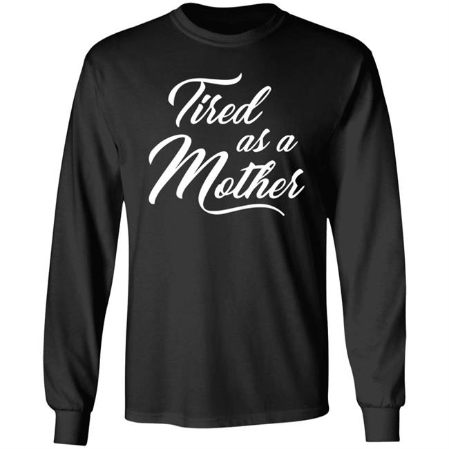 Tired As A Mother T-shirt Mother's Day Gift Tired As A Mother T-shirt Mother's Day Gift