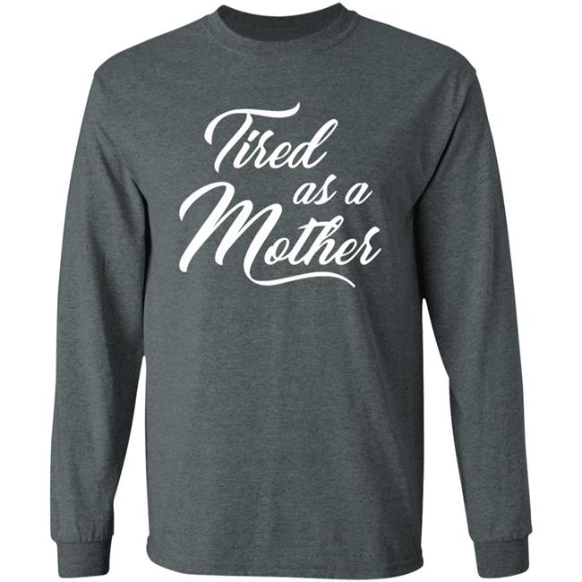 Tired As A Mother T-shirt Mother's Day Gift Tired As A Mother T-shirt Mother's Day Gift