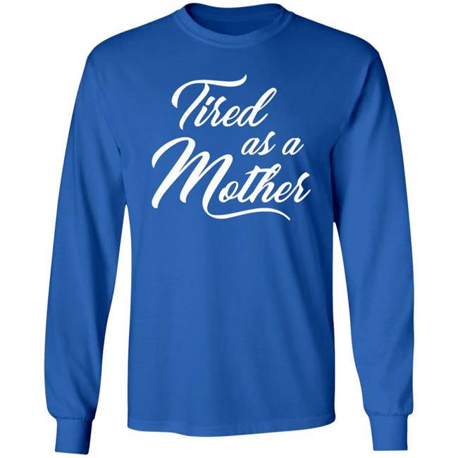 Tired As A Mother T-shirt Mother's Day Gift Tired As A Mother T-shirt Mother's Day Gift