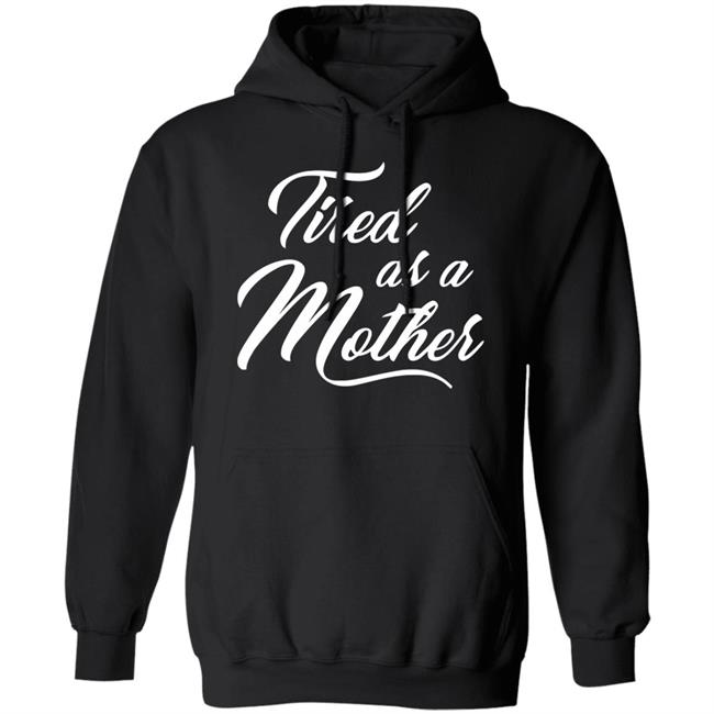 Tired As A Mother T-shirt Mother's Day Gift Tired As A Mother T-shirt Mother's Day Gift