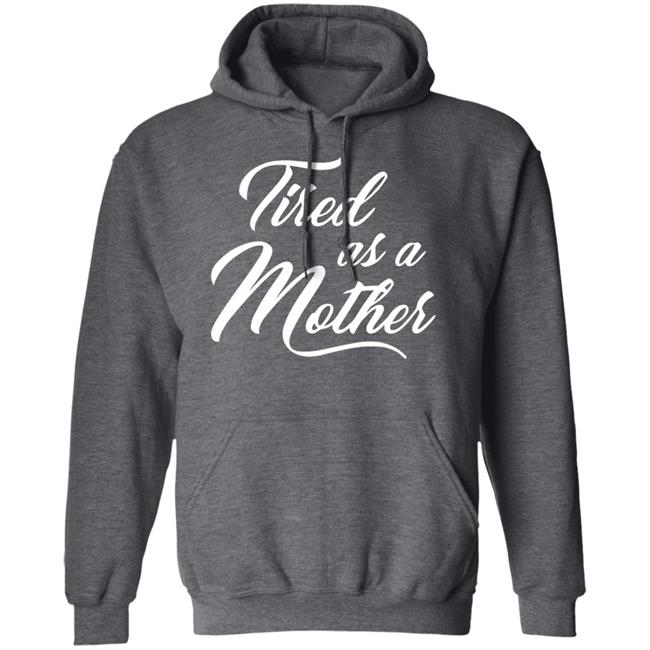 Tired As A Mother T-shirt Mother's Day Gift Tired As A Mother T-shirt Mother's Day Gift