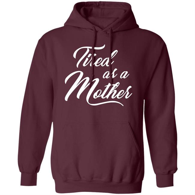 Tired As A Mother T-shirt Mother's Day Gift Tired As A Mother T-shirt Mother's Day Gift