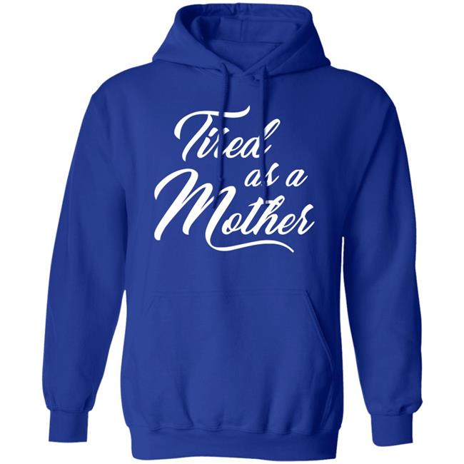 Tired As A Mother T-shirt Mother's Day Gift Tired As A Mother T-shirt Mother's Day Gift