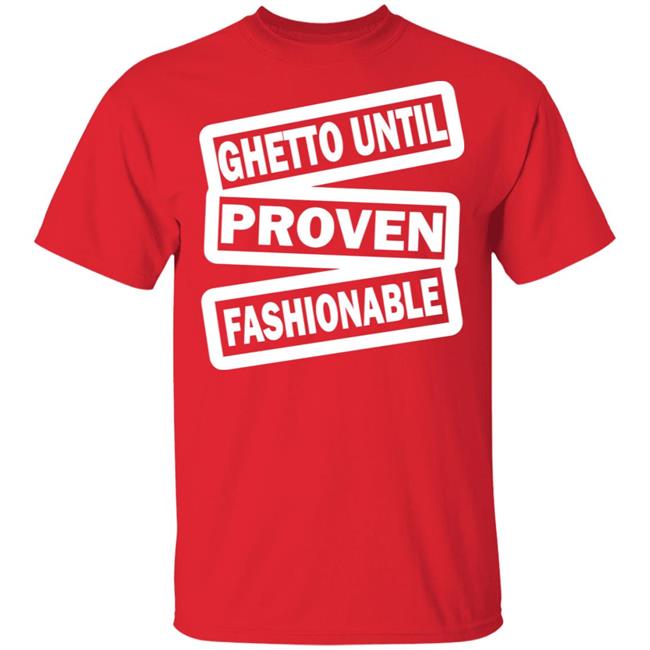 ghetto until proven fashionable t shirt black hoodie ghetto until proven fashionable t shirt black hoodie
