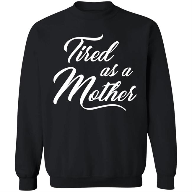 Tired As A Mother T-shirt Mother's Day Gift Tired As A Mother T-shirt Mother's Day Gift