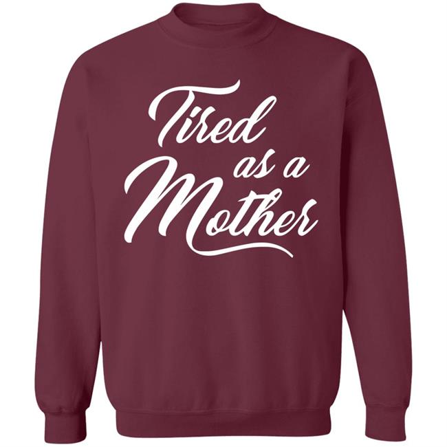 Tired As A Mother T-shirt Mother's Day Gift Tired As A Mother T-shirt Mother's Day Gift