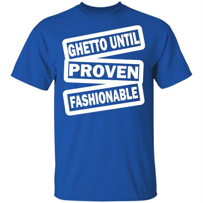 ghetto until proven fashionable t shirt black hoodie ghetto until proven fashionable t shirt black hoodie