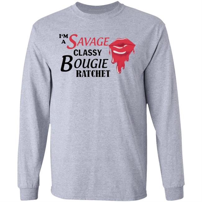 I’m Savage Classy Bougie Ratchet Shirt I’m Savage Classy Bougie Ratchet Shirt