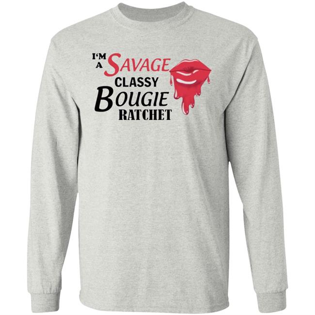 I’m Savage Classy Bougie Ratchet Shirt I’m Savage Classy Bougie Ratchet Shirt