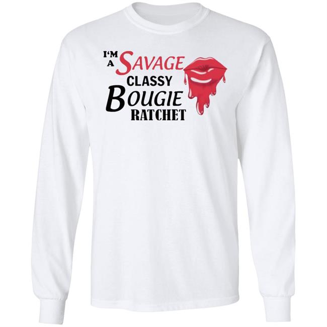 I’m Savage Classy Bougie Ratchet Shirt I’m Savage Classy Bougie Ratchet Shirt