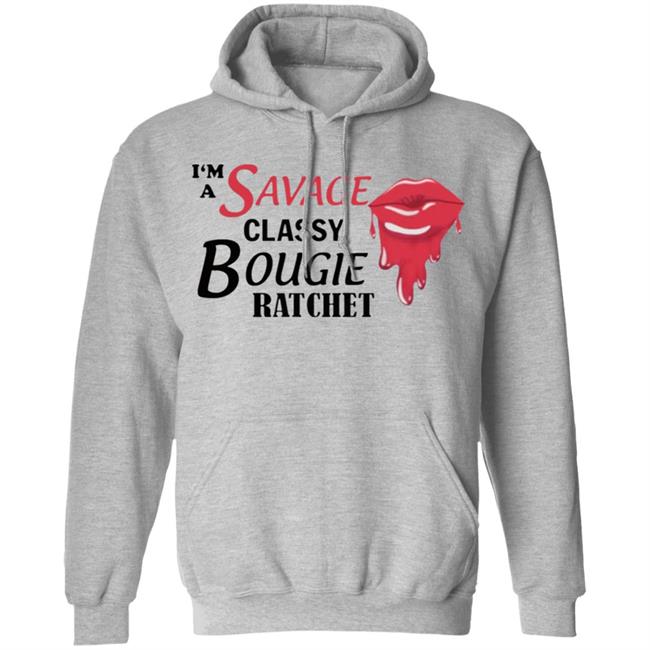 I’m Savage Classy Bougie Ratchet Shirt I’m Savage Classy Bougie Ratchet Shirt
