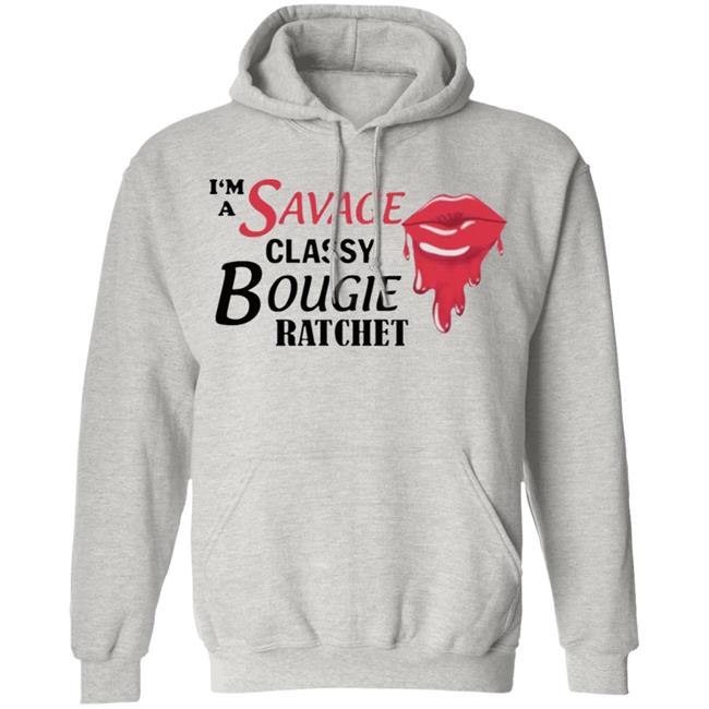 I’m Savage Classy Bougie Ratchet Shirt I’m Savage Classy Bougie Ratchet Shirt