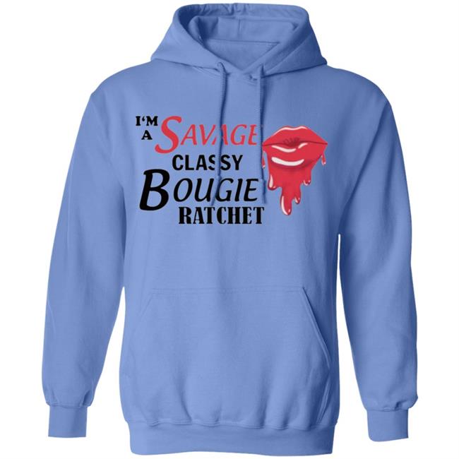 I’m Savage Classy Bougie Ratchet Shirt I’m Savage Classy Bougie Ratchet Shirt