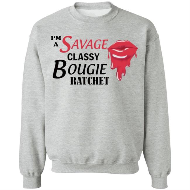 I’m Savage Classy Bougie Ratchet Shirt I’m Savage Classy Bougie Ratchet Shirt