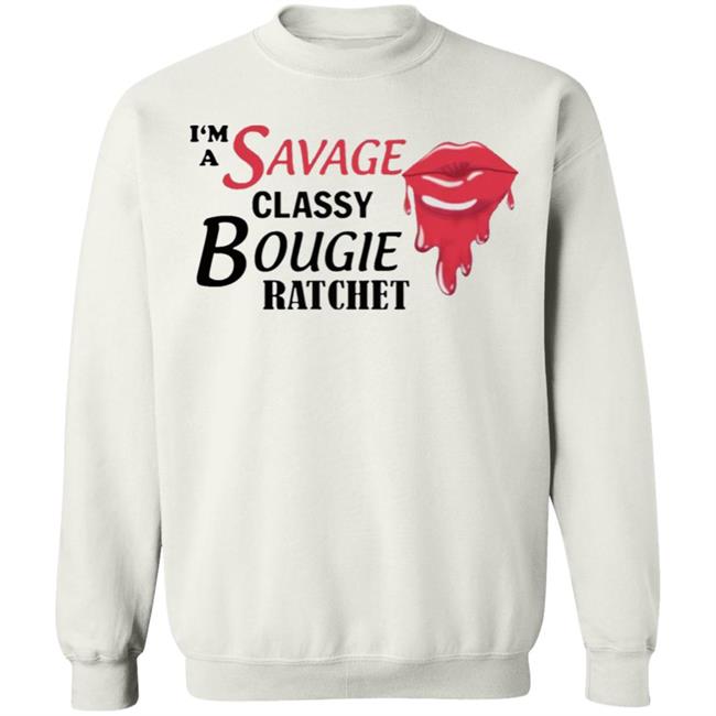 I’m Savage Classy Bougie Ratchet Shirt I’m Savage Classy Bougie Ratchet Shirt