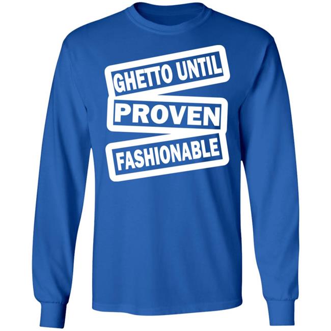 ghetto until proven fashionable t shirt black hoodie ghetto until proven fashionable t shirt black hoodie