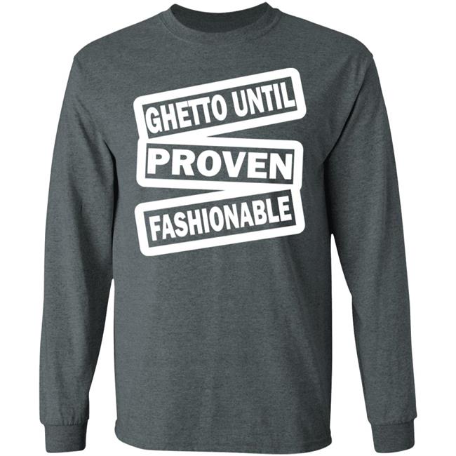 ghetto until proven fashionable t shirt black hoodie ghetto until proven fashionable t shirt black hoodie