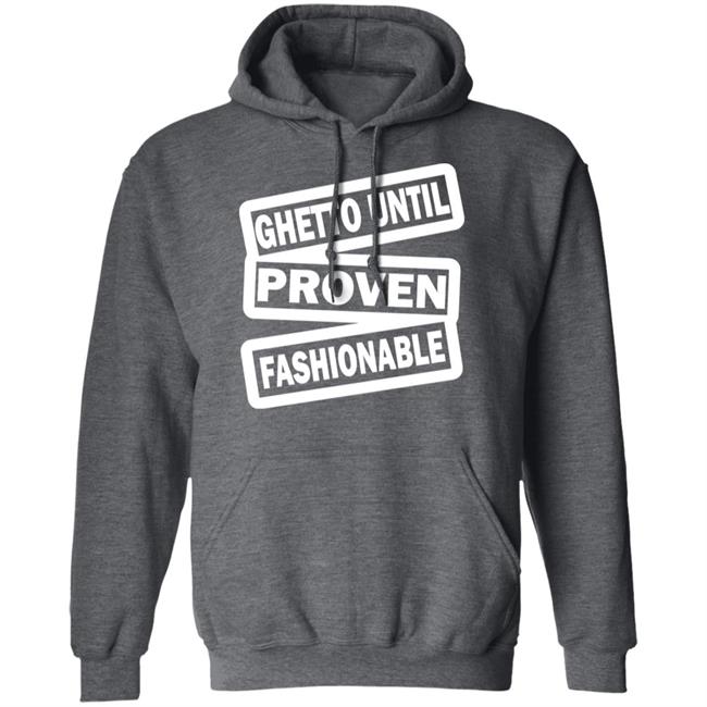 ghetto until proven fashionable t shirt black hoodie ghetto until proven fashionable t shirt black hoodie
