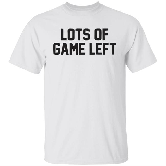 Lots Of Game Left Funny Gift T Shirt