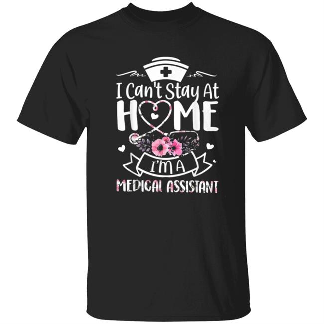 Im A Medical Assistant I Cant Stay At Home T-Shirt