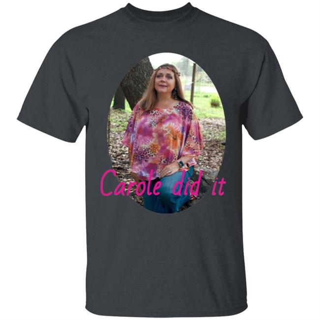 Carole Baskin Carole Did It Shirt, hoodie, sweater and long sleeve t-shirt Black Plus Size Carole Baskin Carole Did It Shirt, hoodie, sweater and long sleeve t-shirt Black Plus Size