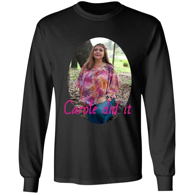 Carole Baskin Carole Did It Shirt, hoodie, sweater and long sleeve t-shirt Black Plus Size Carole Baskin Carole Did It Shirt, hoodie, sweater and long sleeve t-shirt Black Plus Size