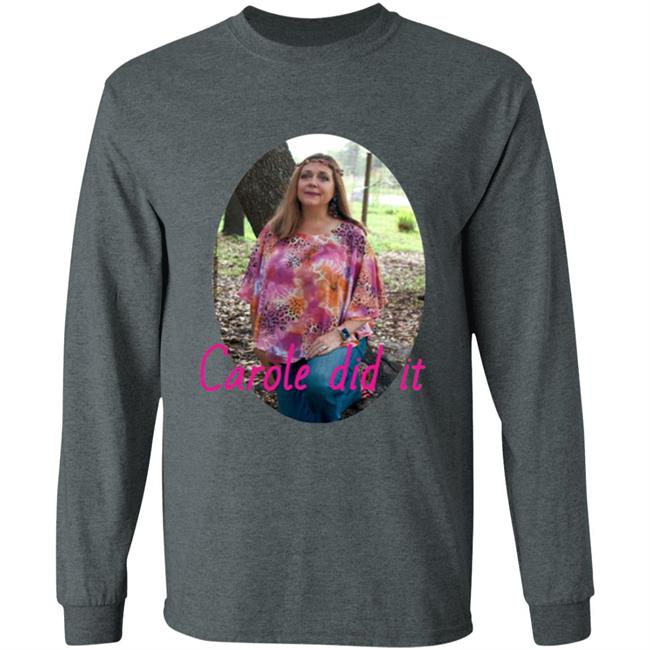 Carole Baskin Carole Did It Shirt, hoodie, sweater and long sleeve t-shirt Black Plus Size Carole Baskin Carole Did It Shirt, hoodie, sweater and long sleeve t-shirt Black Plus Size