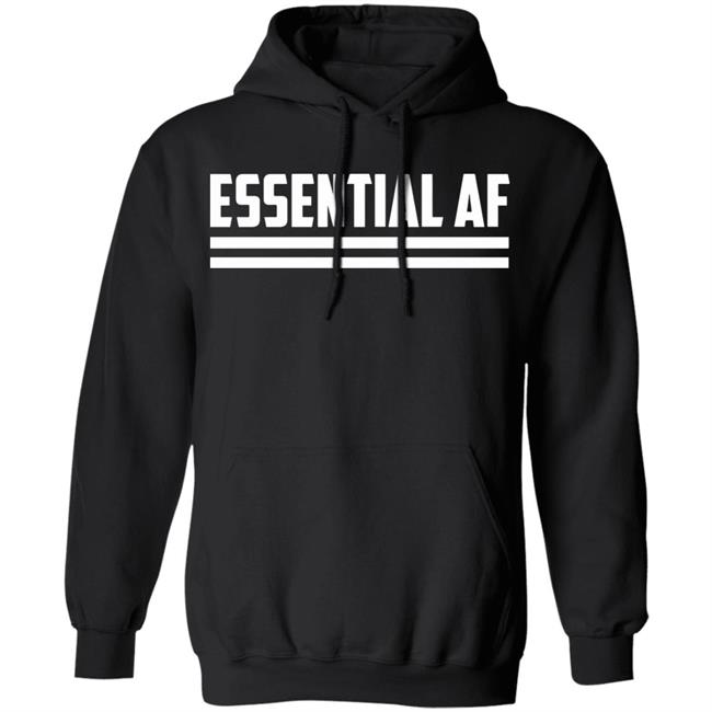 Essential AF T Shirt Black hoodie sweatshirt shirt Essential AF T Shirt Black hoodie sweatshirt shirt