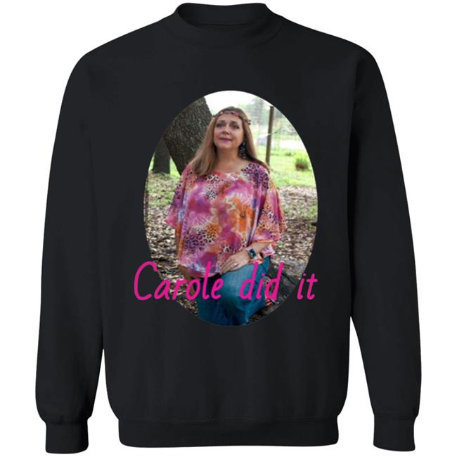 Carole Baskin Carole Did It Shirt, hoodie, sweater and long sleeve t-shirt Black Plus Size Carole Baskin Carole Did It Shirt, hoodie, sweater and long sleeve t-shirt Black Plus Size