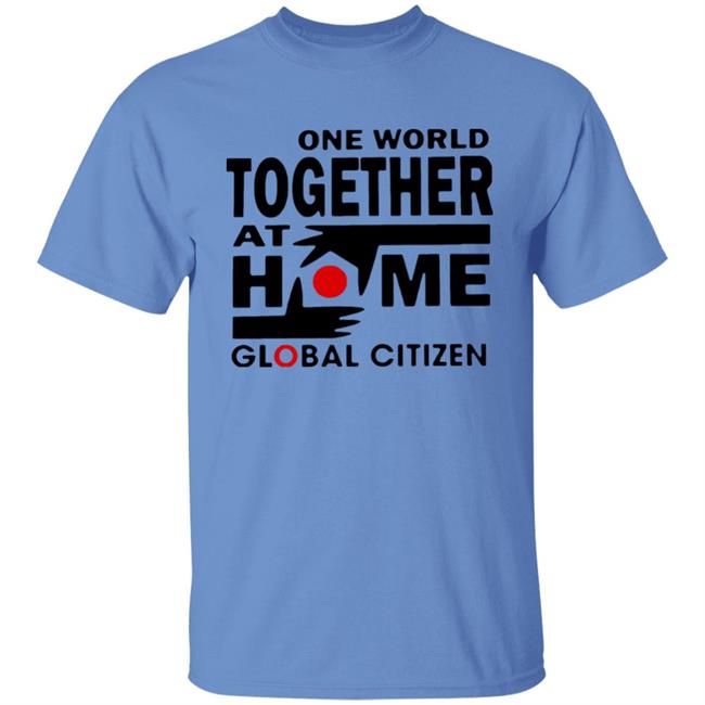 One World Together At Home Global Citizen T Shirt One World Together At Home Global Citizen T Shirt