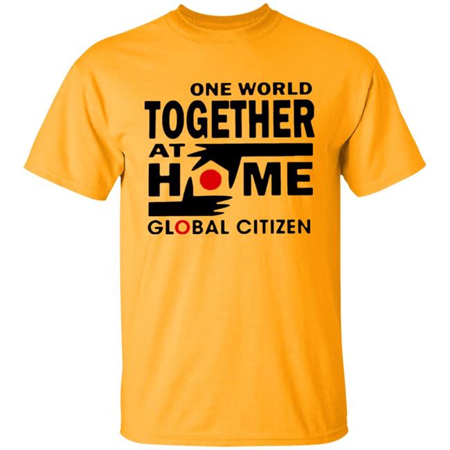 One World Together At Home Global Citizen T Shirt One World Together At Home Global Citizen T Shirt