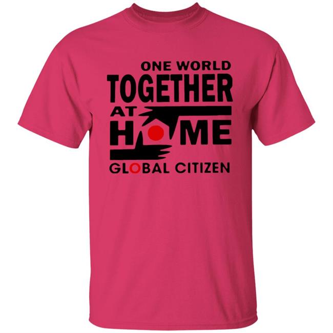 One World Together At Home Global Citizen T Shirt One World Together At Home Global Citizen T Shirt