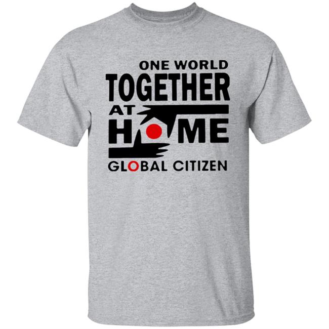 One World Together At Home Global Citizen T Shirt One World Together At Home Global Citizen T Shirt