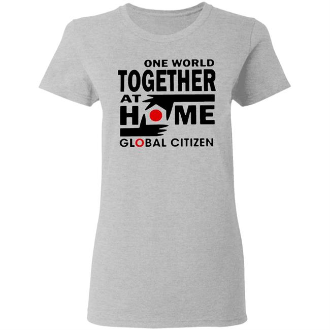 One World Together At Home Global Citizen T Shirt One World Together At Home Global Citizen T Shirt