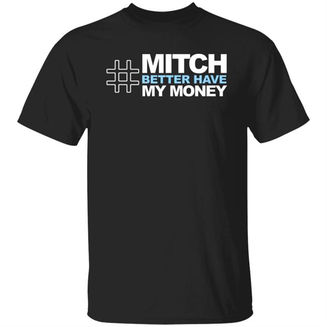 Mitch Better Have My Money T Shirt Mitch Better Have My Money Hoodie Sweatshirt