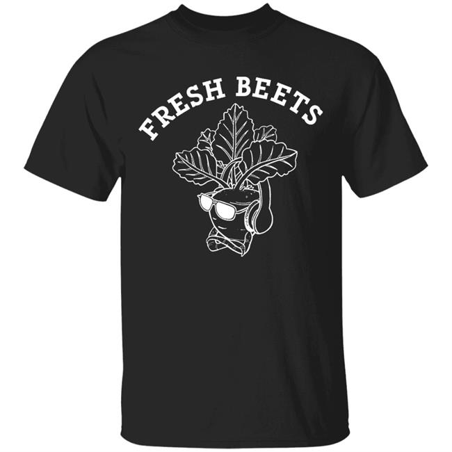 Fresh Beets Shirt Fresh Beets Hoodie Sweatshirt