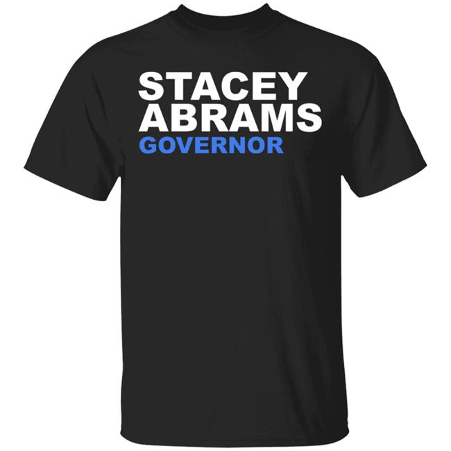 Stacey Abrams Governor T Shirt Hoodie Sweatshirt