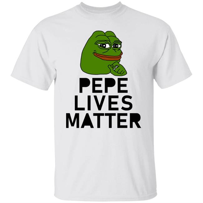Pepe Lives Matter T Shirt Hoodie Sweatshirt