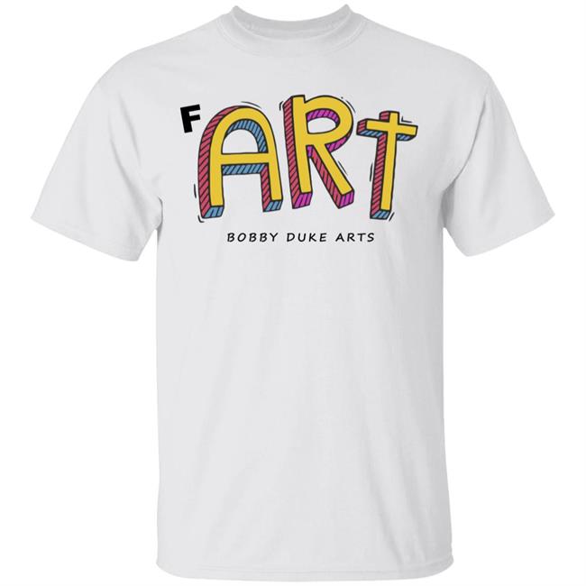 Bobby Duke Arts Merch Fart T Shirt Hoodie Sweatshirt
