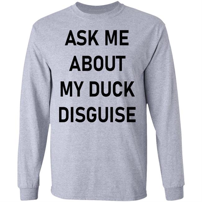 Ask Me About My Duck Disguise T Shirt Hoodie Sweatshirt Ask Me About My Duck Disguise T Shirt Hoodie Sweatshirt